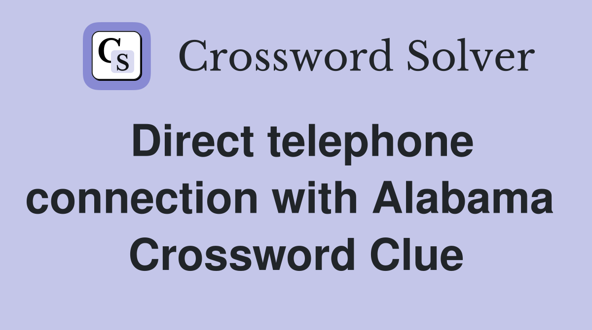 Direct telephone connection with Alabama  Crossword Clue