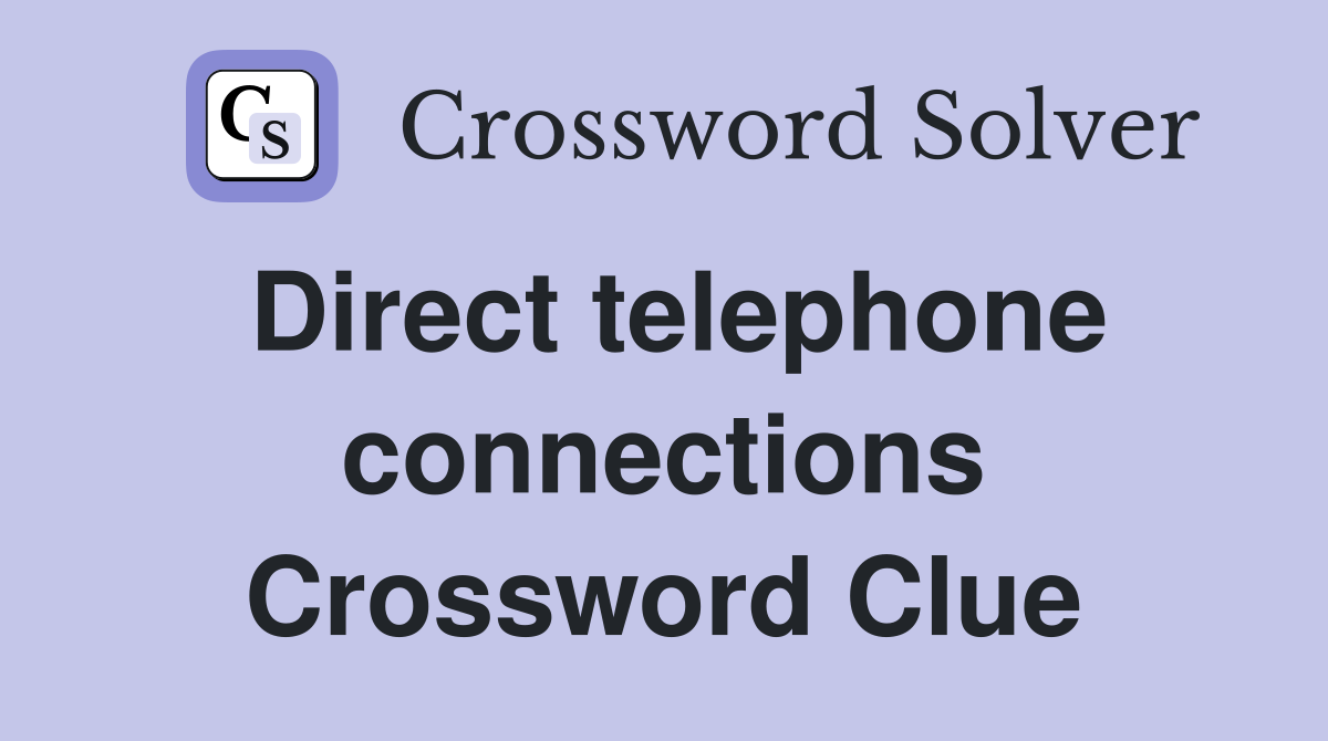 Direct telephone connections Crossword Clue