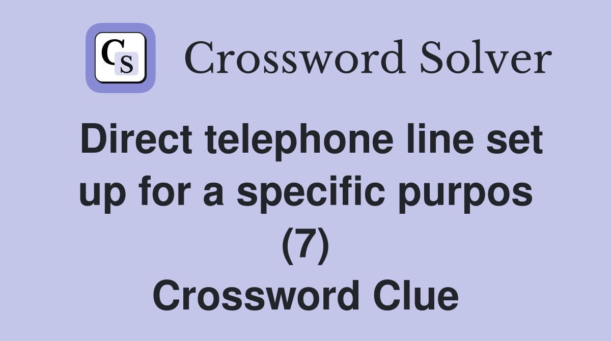 Direct telephone line set up for a specific purpos (7) Crossword Clue