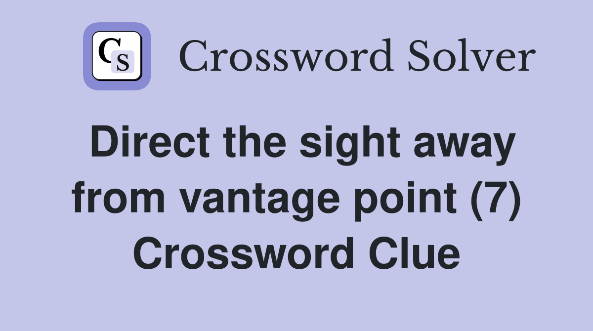 Direct the sight away from vantage point (7) Crossword Clue