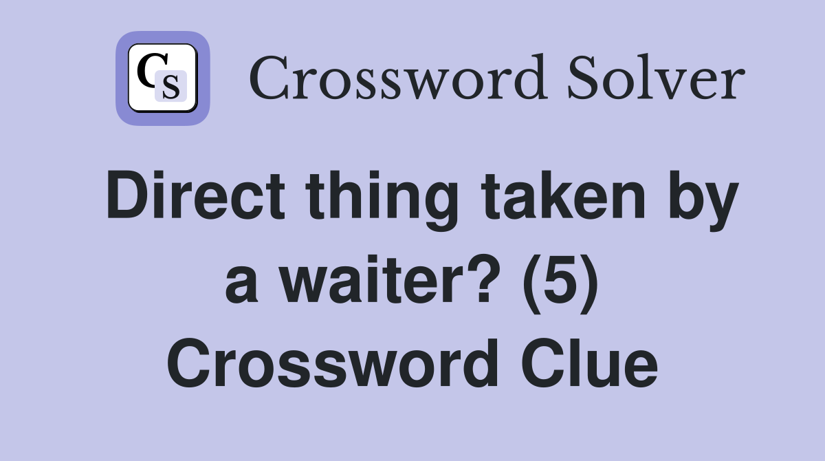 Direct thing taken by a waiter? (5) Crossword Clue