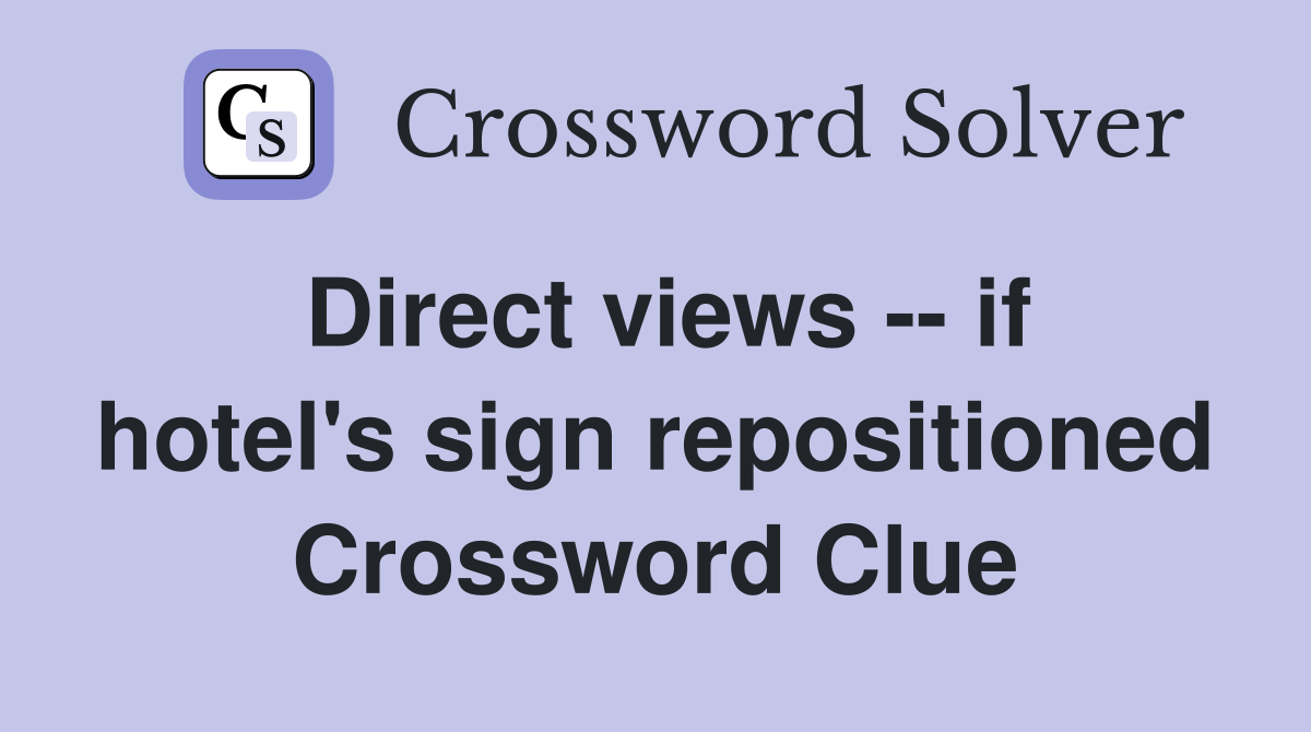 Direct views -- if hotel's sign repositioned Crossword Clue