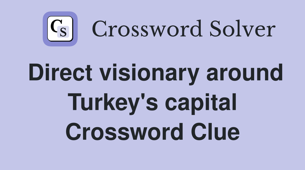 Direct visionary around Turkey's capital Crossword Clue
