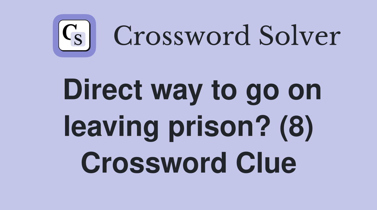 Direct way to go on leaving prison? (8) Crossword Clue