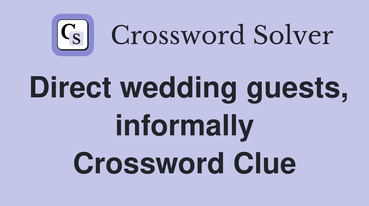 Direct wedding guests, informally Crossword Clue