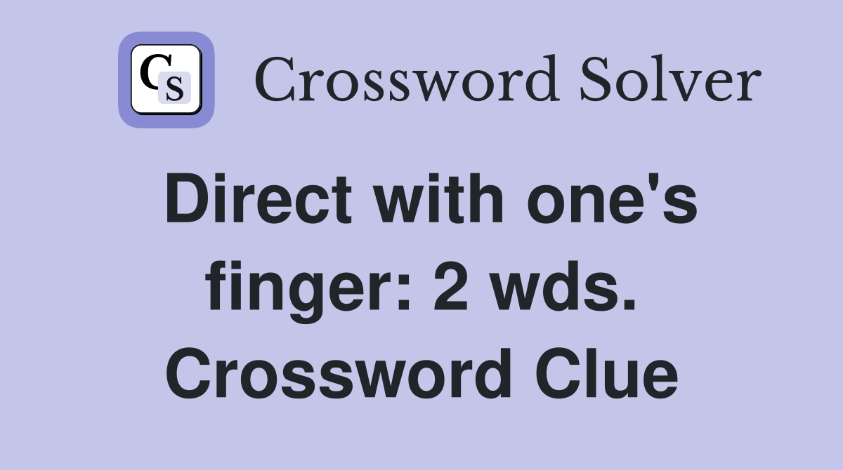 Direct with one's finger: 2 wds. Crossword Clue