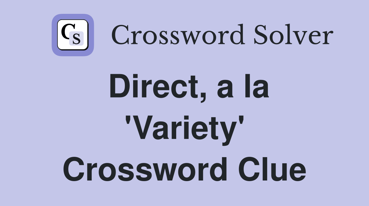 Direct, a la 'Variety' Crossword Clue