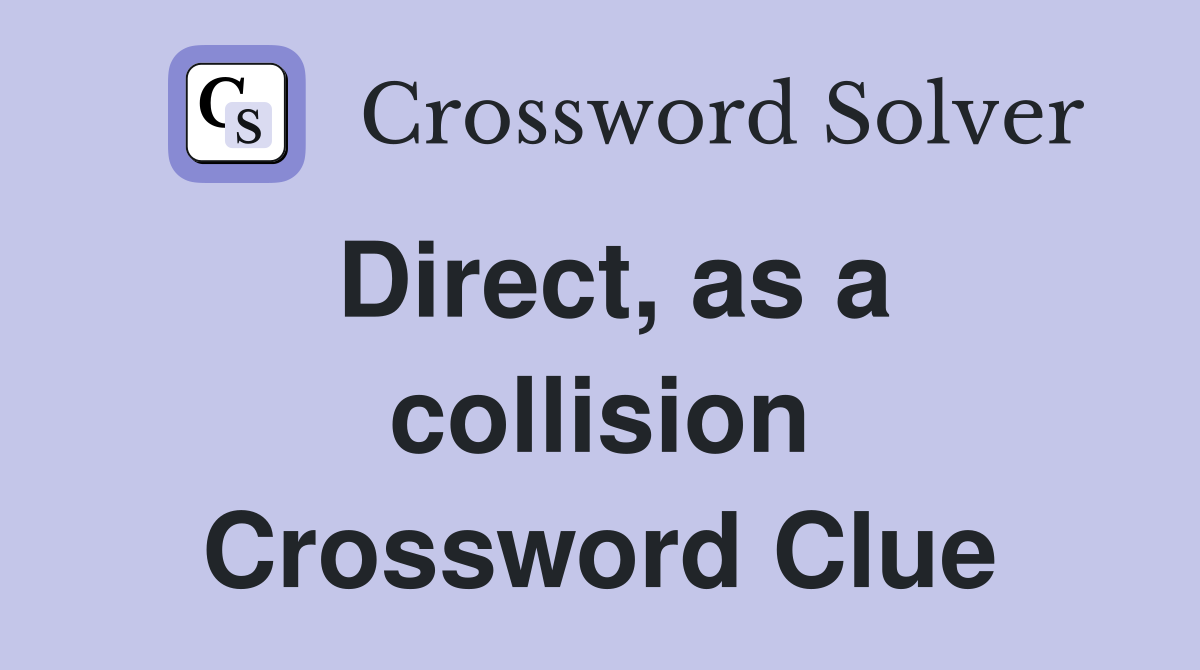 Direct, as a collision Crossword Clue