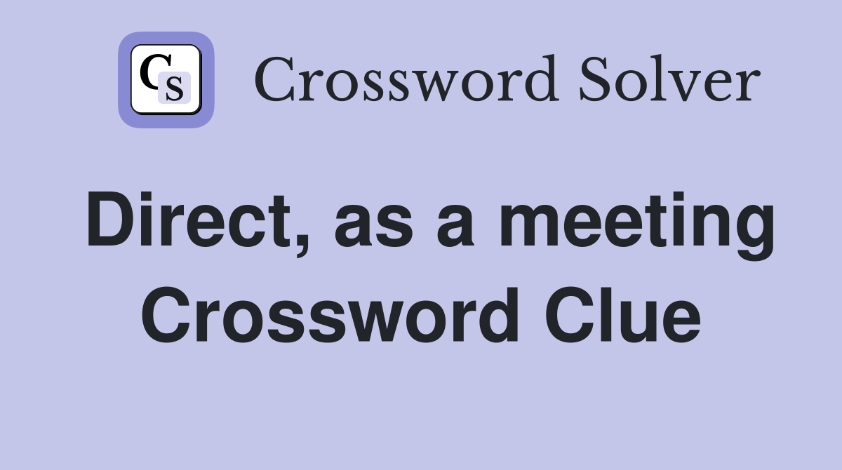 Direct, as a meeting Crossword Clue