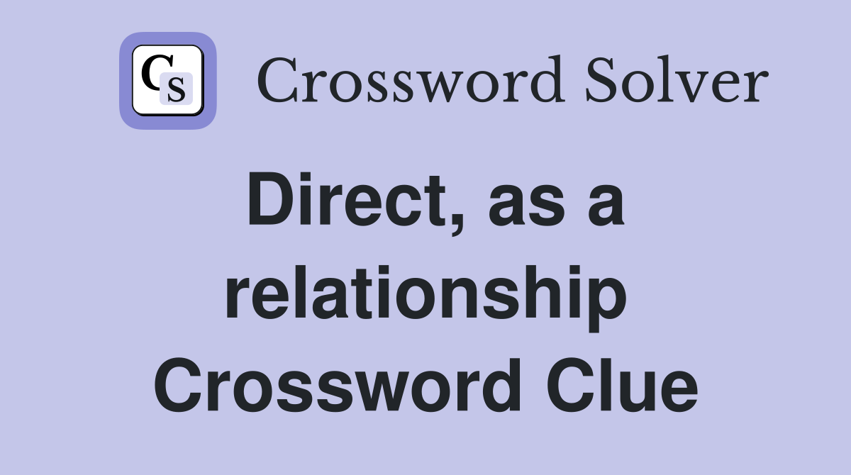 Direct, as a relationship Crossword Clue