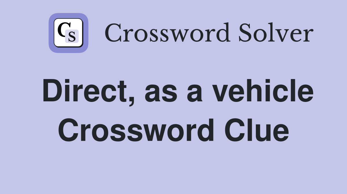 Direct, as a vehicle Crossword Clue