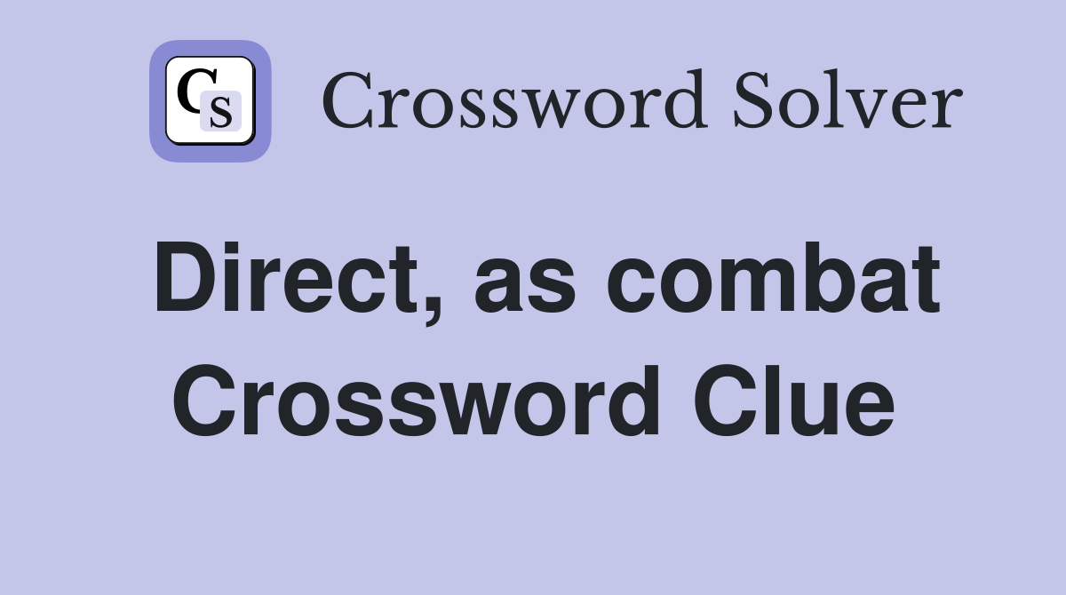 Direct, as combat Crossword Clue