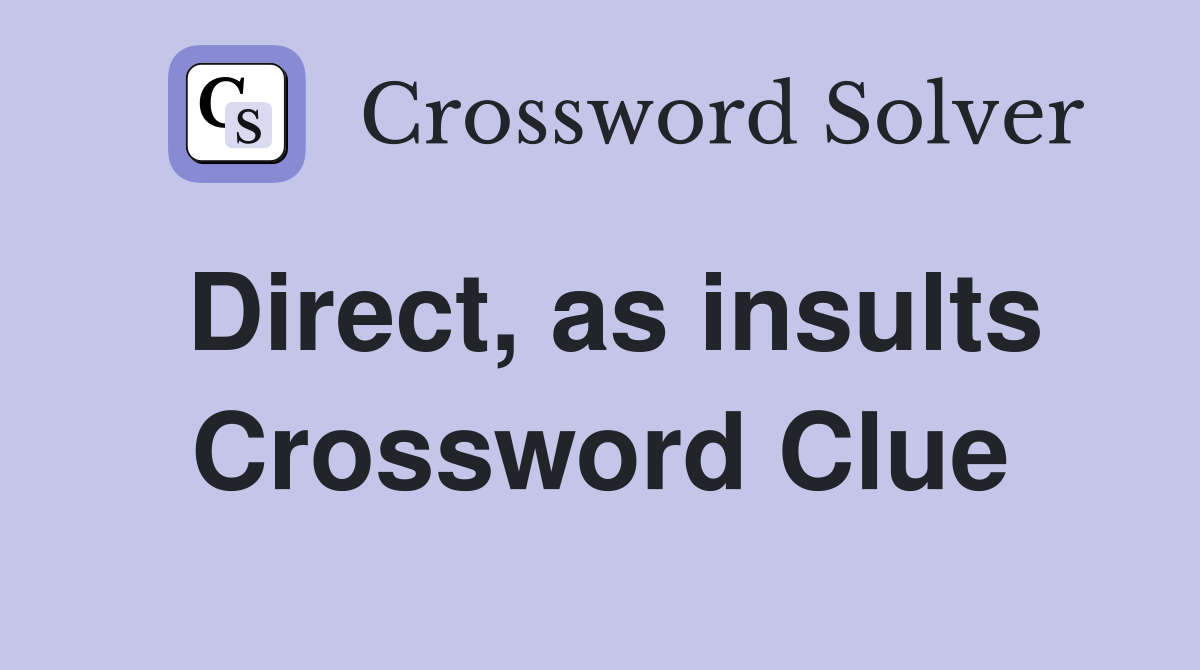 Direct, as insults Crossword Clue