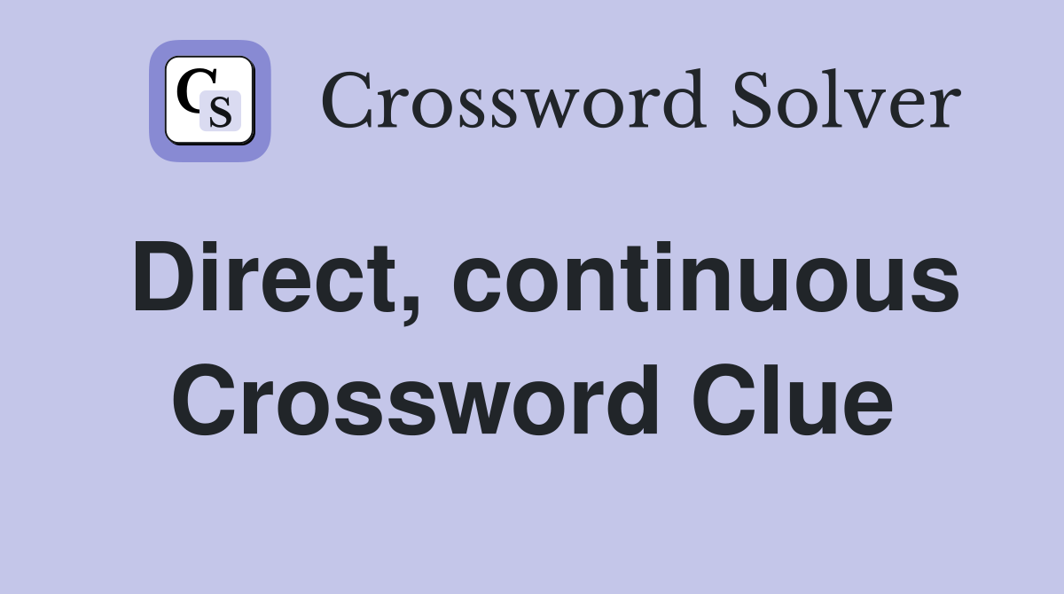 Direct, continuous Crossword Clue