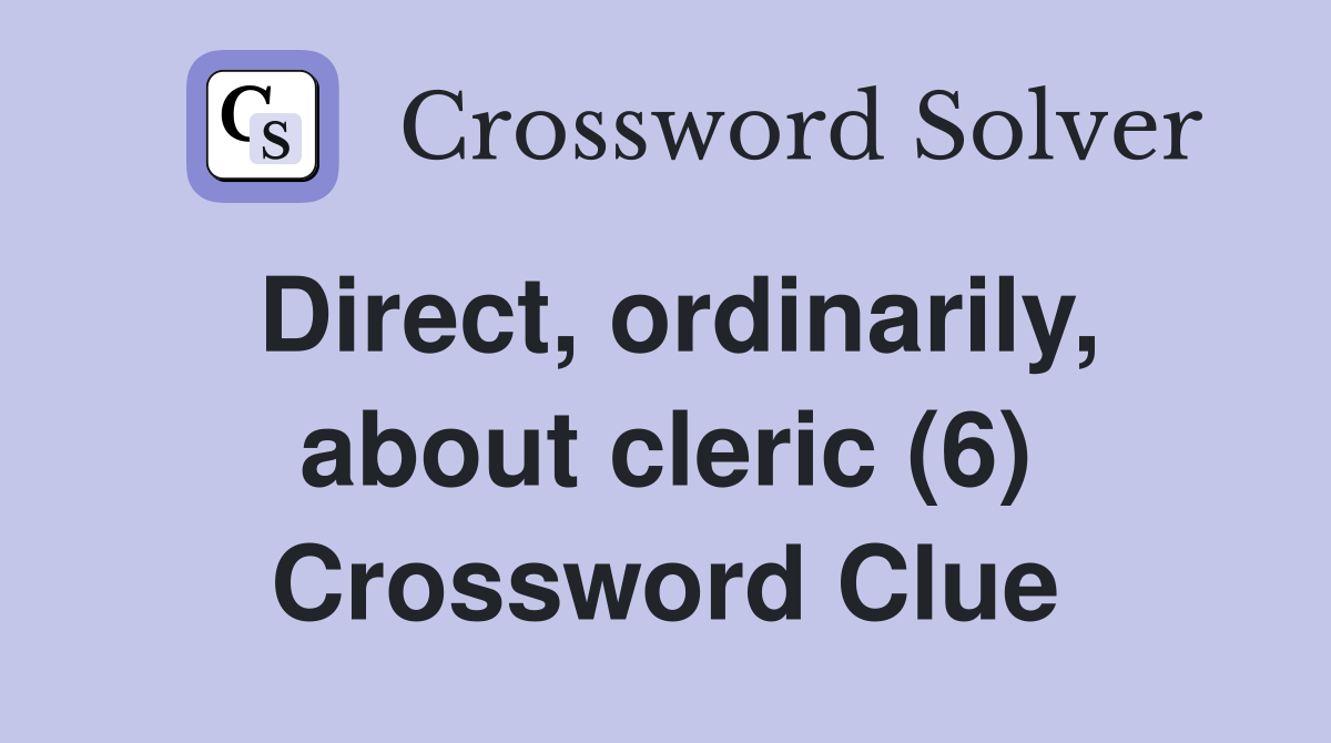 Direct, ordinarily, about cleric (6) Crossword Clue