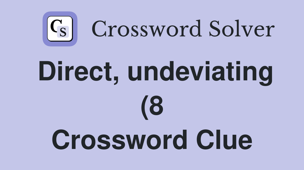 Direct undeviating (8) Crossword Clue Answers Crossword Solver Direct undeviating (8) Crossword Clue Answers Crossword Solver
