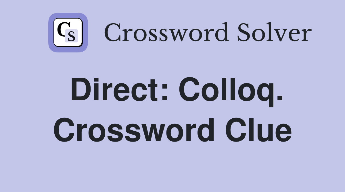 Direct: Colloq. Crossword Clue