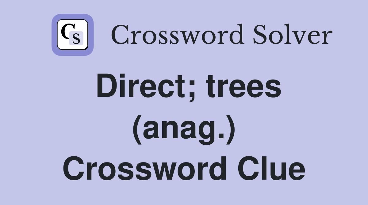 Direct; trees (anag.) Crossword Clue