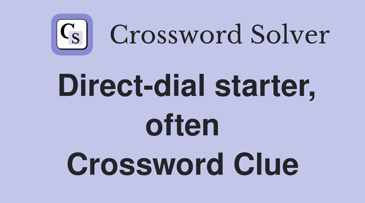 Direct-dial starter, often Crossword Clue