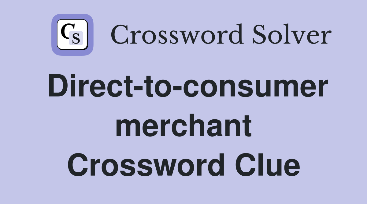 Direct-to-consumer merchant Crossword Clue