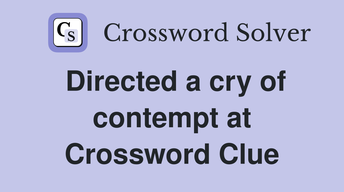 Directed a cry of contempt at Crossword Clue