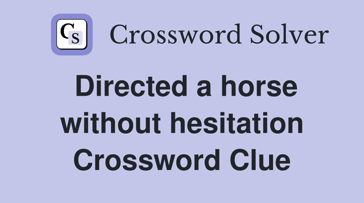 Directed a horse without hesitation Crossword Clue