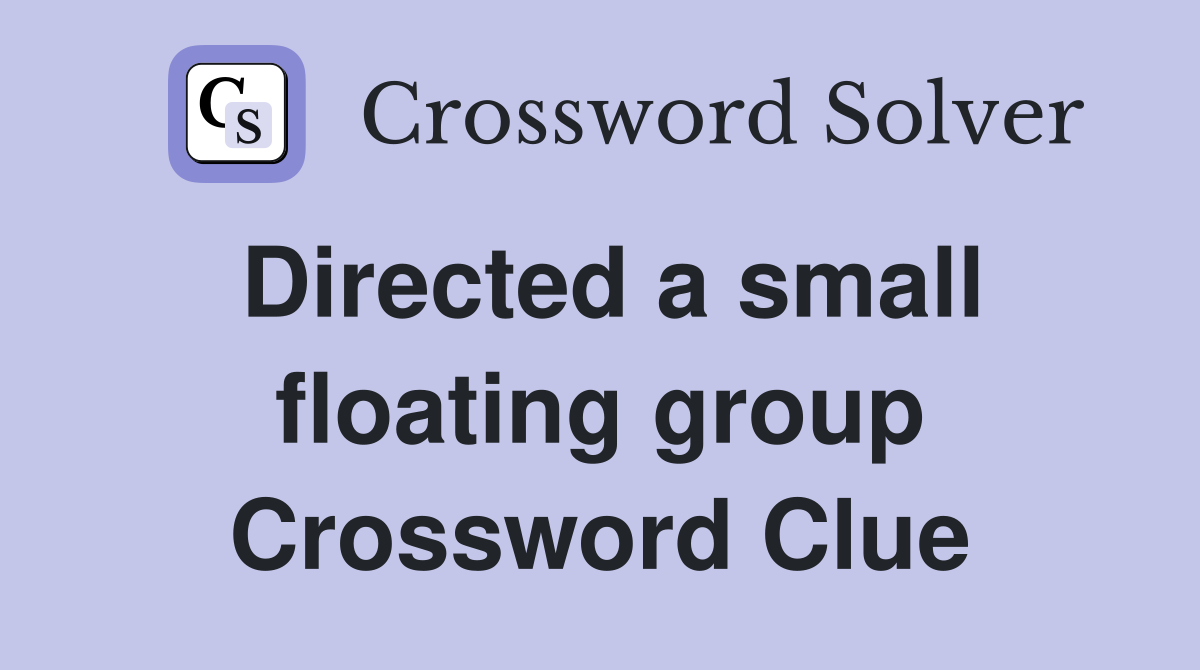 Directed a small floating group Crossword Clue