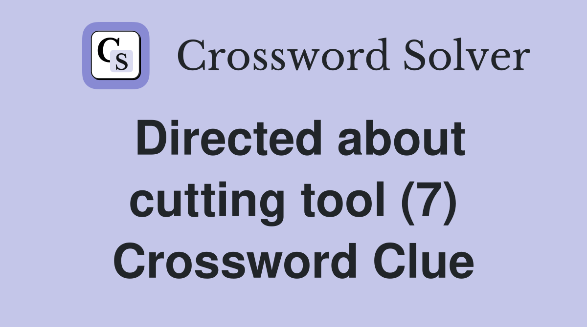 Directed about cutting tool (7) Crossword Clue