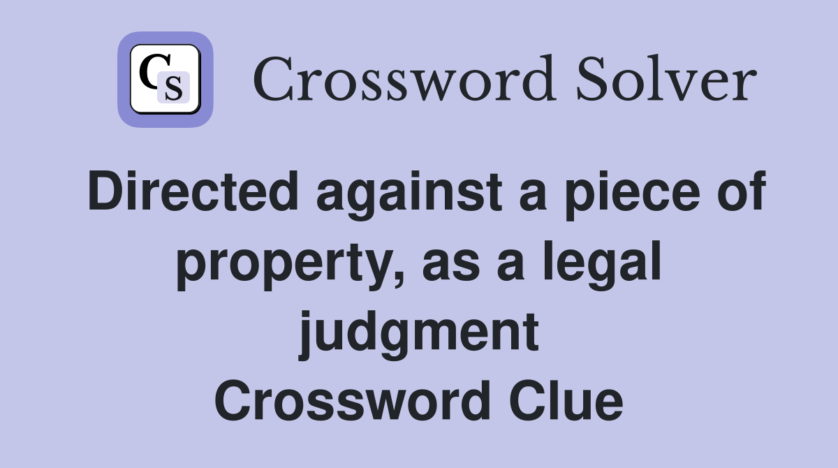 Directed against a piece of property, as a legal judgment Crossword Clue