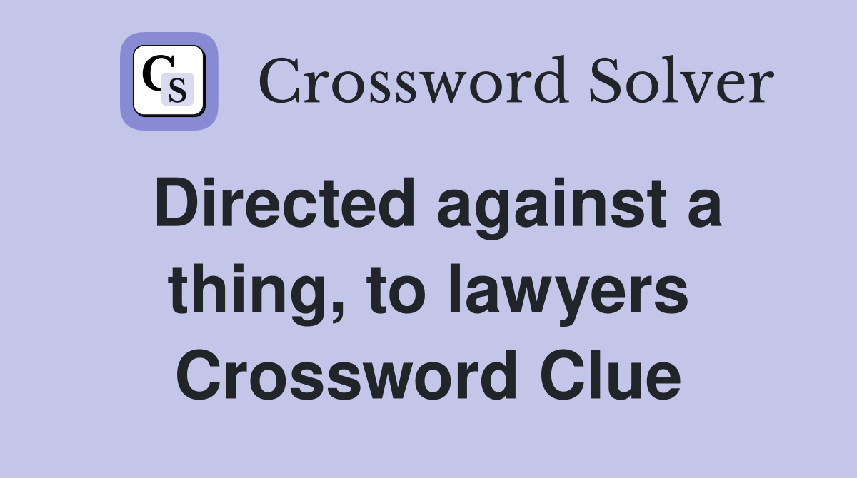 Directed against a thing, to lawyers Crossword Clue