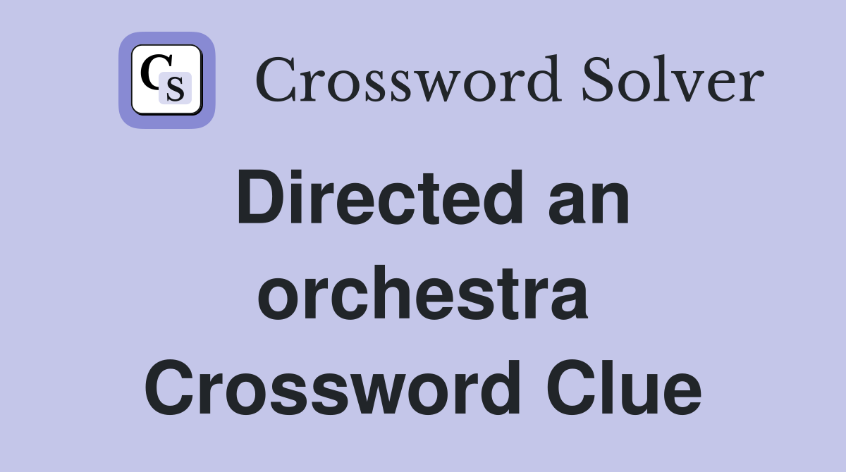 Directed an orchestra Crossword Clue