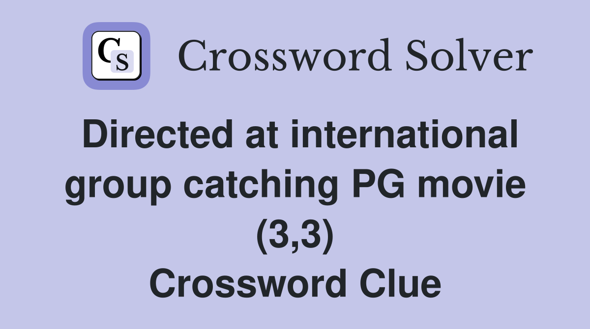 Directed at international group catching PG movie (3,3) Crossword Clue
