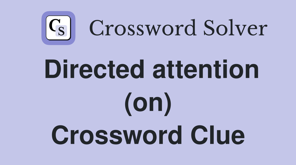 Directed attention (on) Crossword Clue