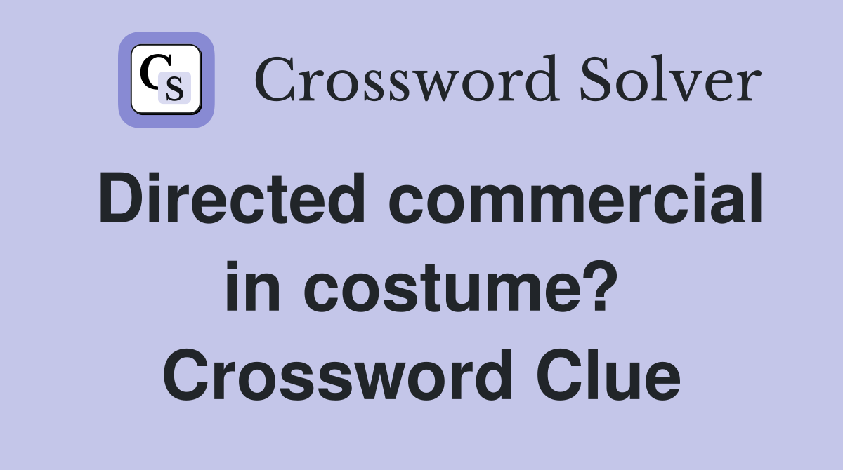 Directed commercial in costume? Crossword Clue