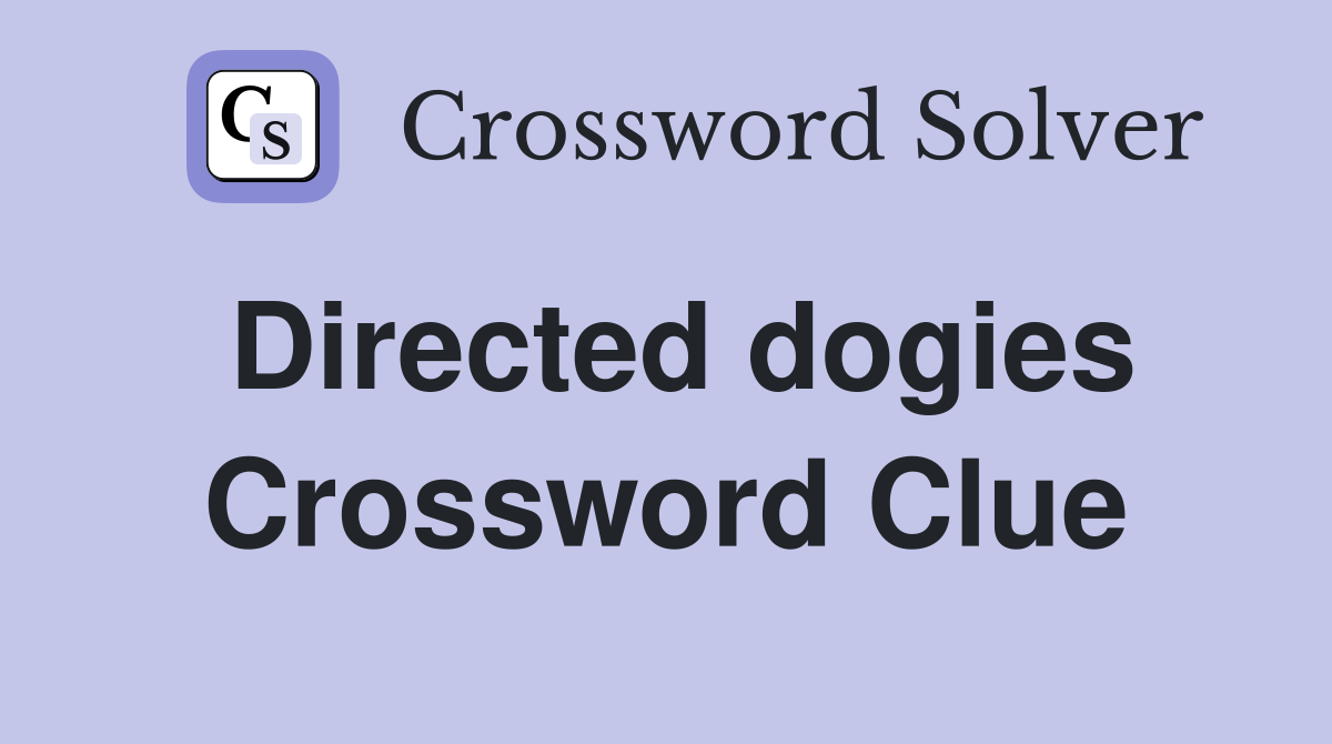 Directed dogies Crossword Clue