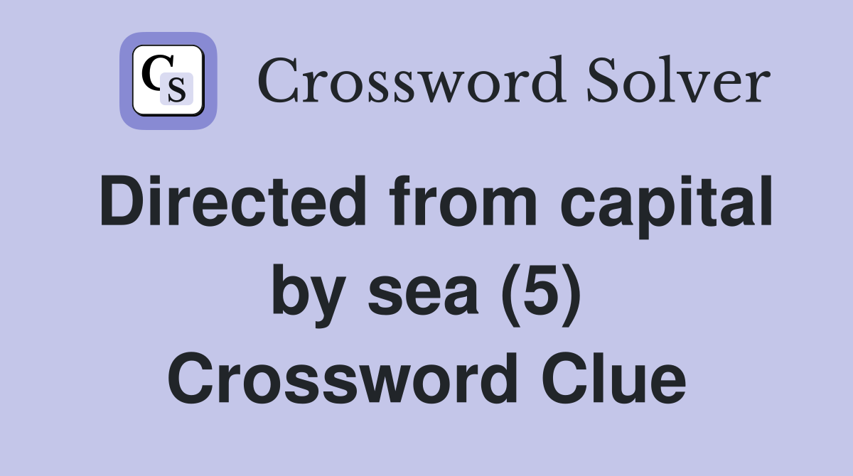 Directed from capital by sea (5) Crossword Clue