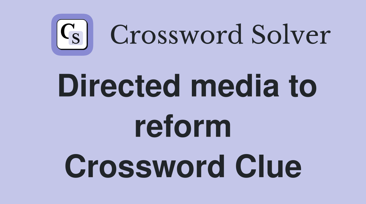 Directed media to reform Crossword Clue