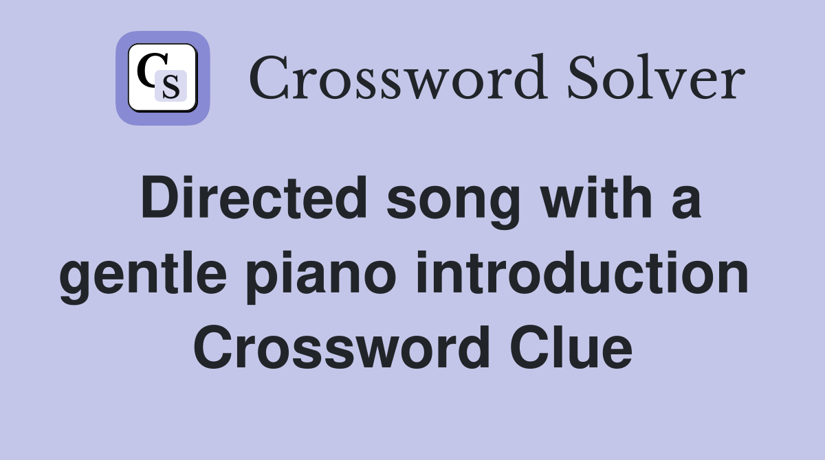 Directed song with a gentle piano introduction  Crossword Clue