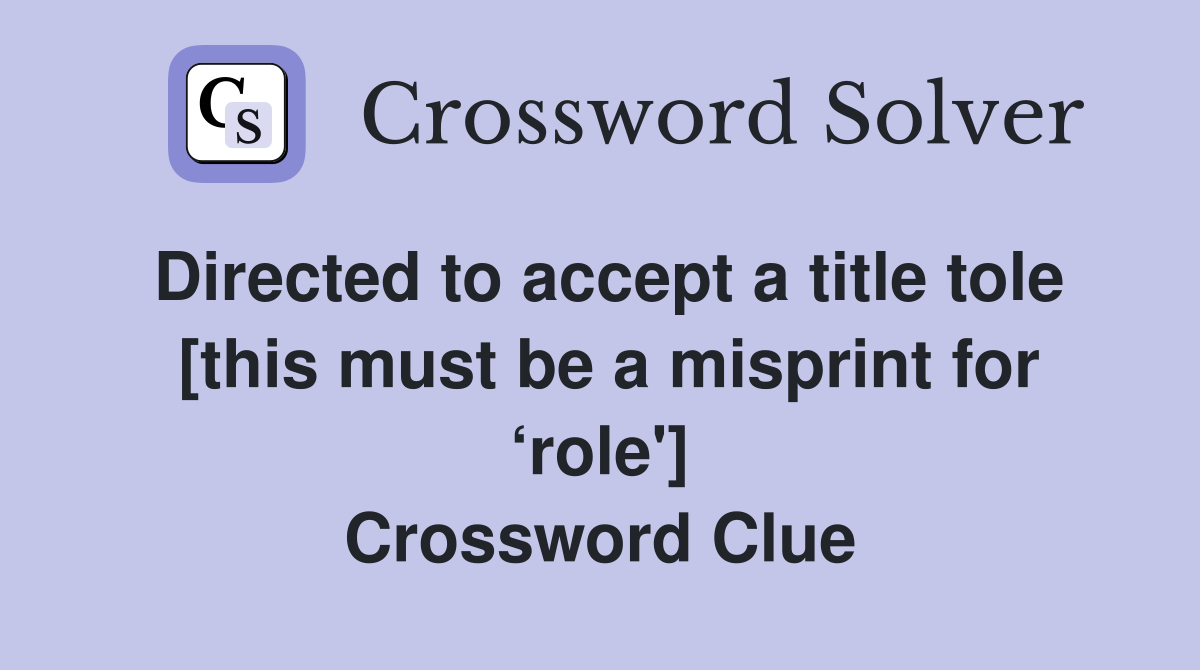 Directed to accept a title tole  [this must be a misprint for ‘role'] Crossword Clue