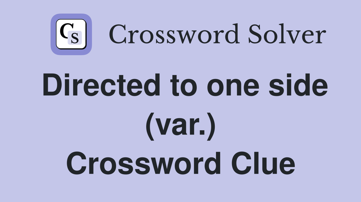 Directed to one side (var.) Crossword Clue
