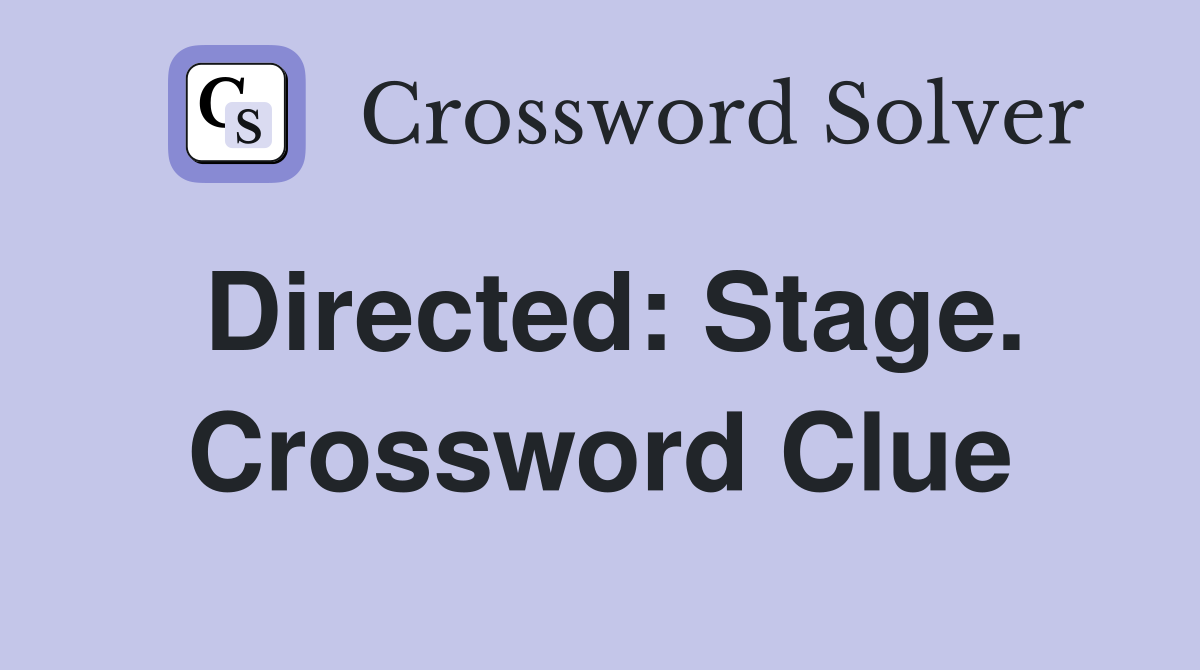 Directed: Stage. Crossword Clue