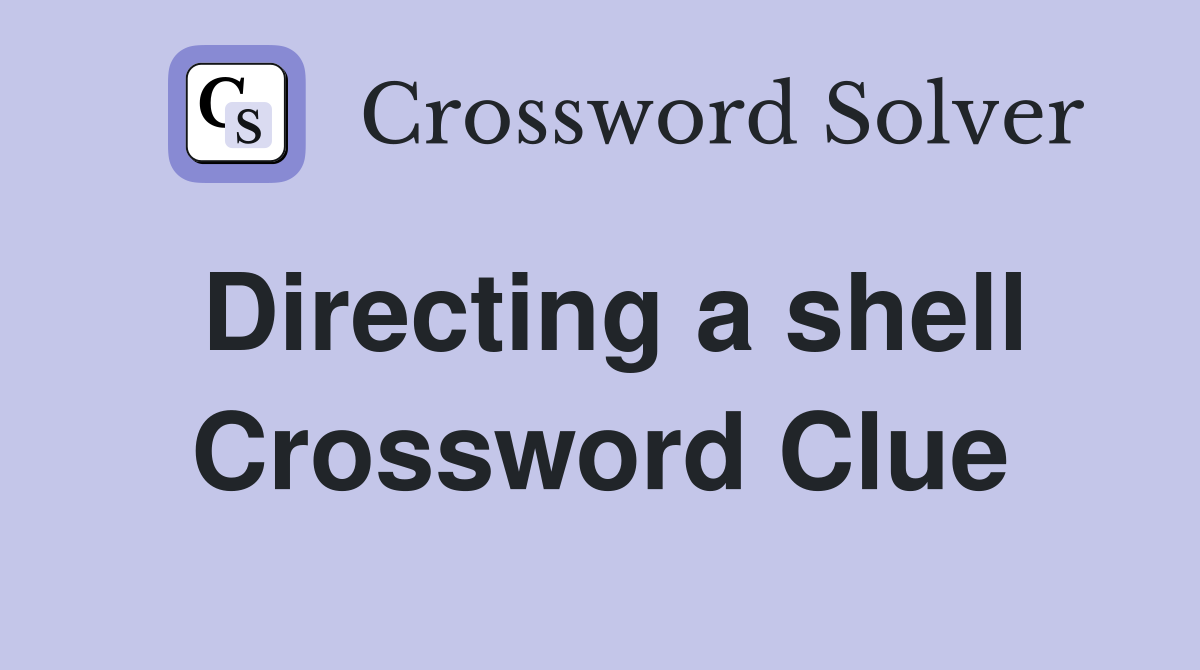 Directing a shell Crossword Clue