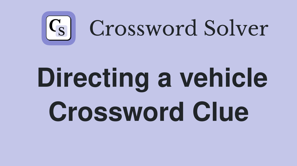 Directing a vehicle Crossword Clue