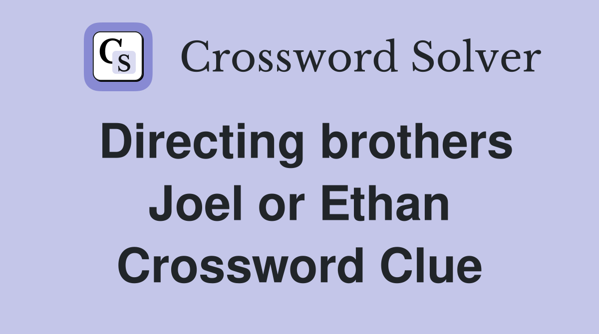 Directing brothers Joel or Ethan Crossword Clue