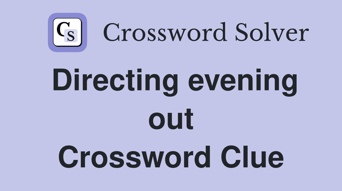 Directing evening out Crossword Clue