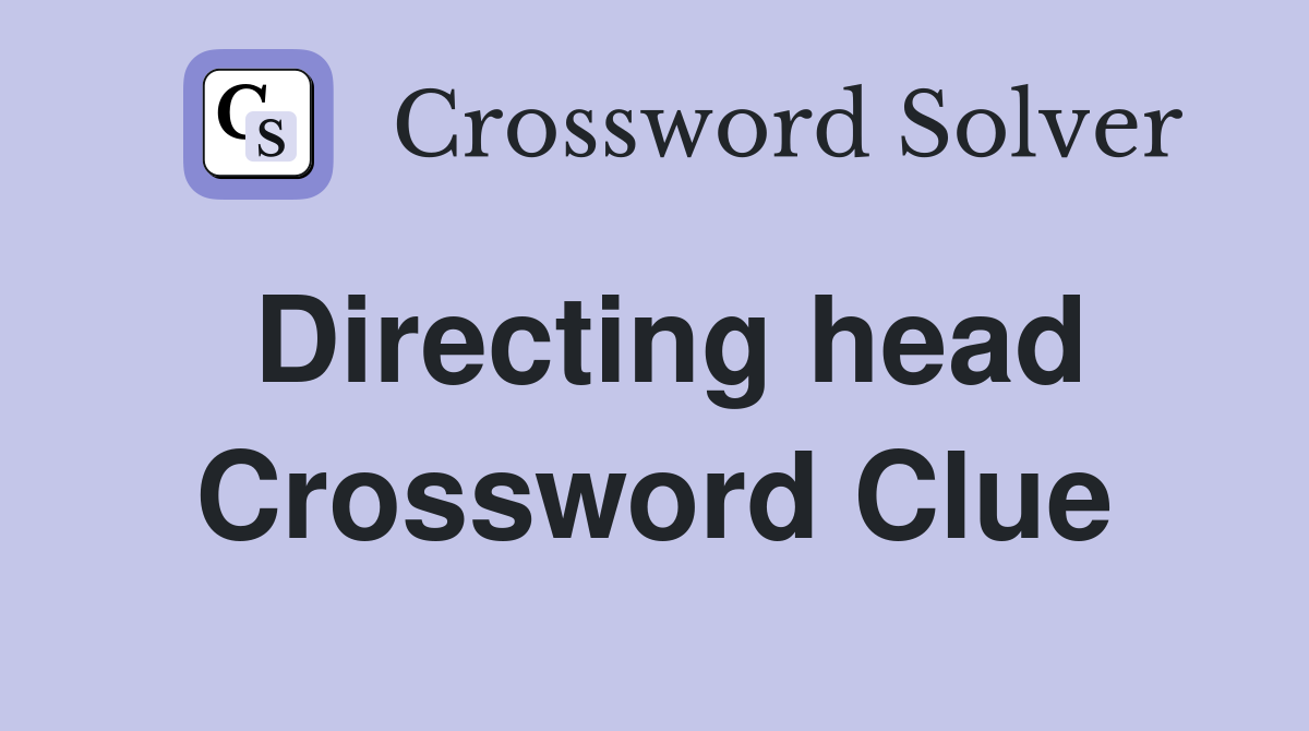 Directing head Crossword Clue