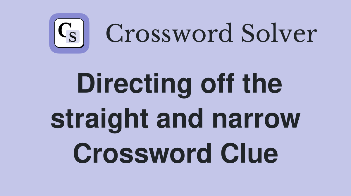 Directing off the straight and narrow Crossword Clue