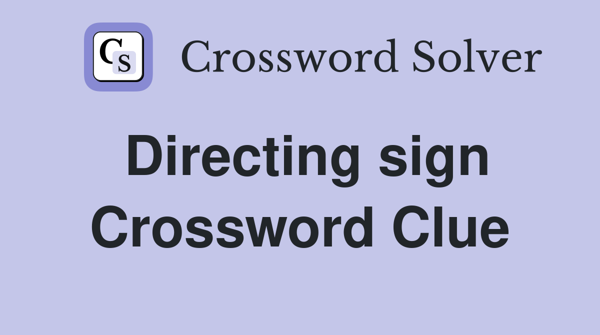 Directing sign Crossword Clue