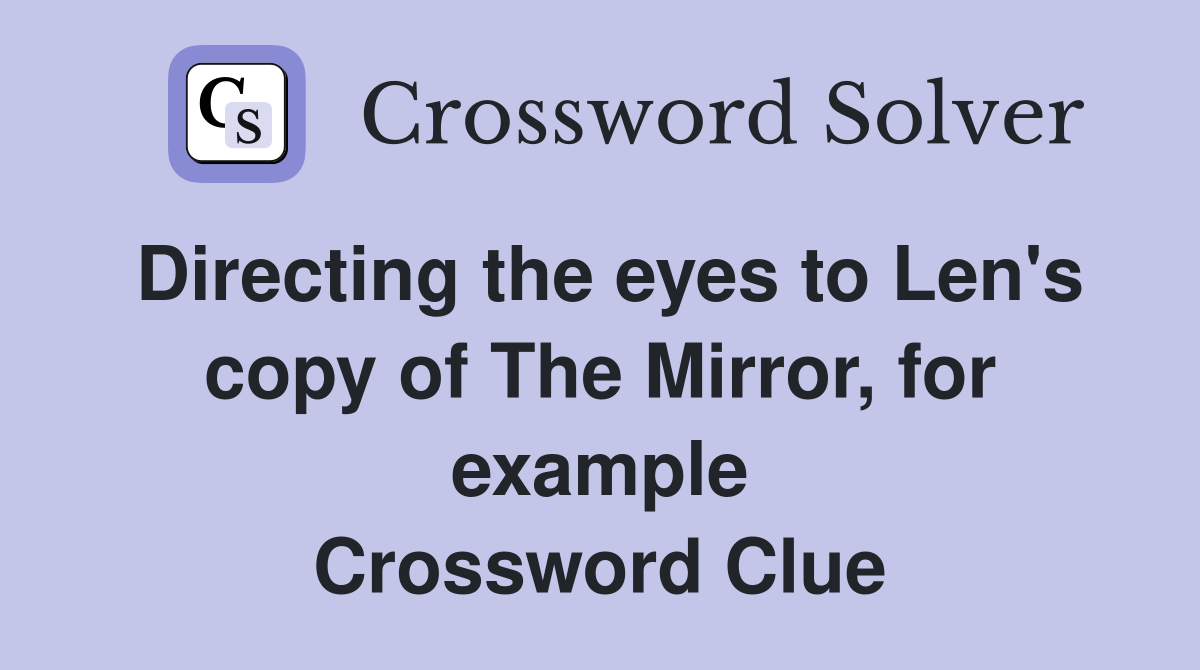 Directing the eyes to Len's copy of The Mirror, for example Crossword Clue