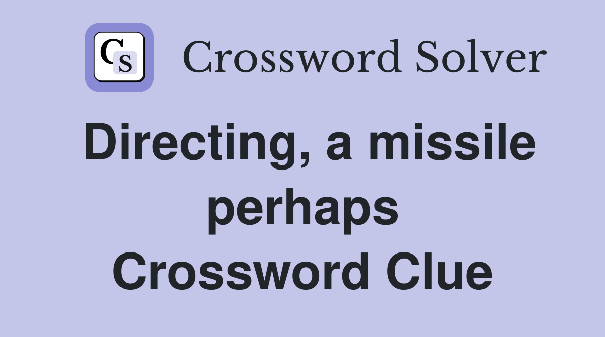 Directing, a missile perhaps Crossword Clue